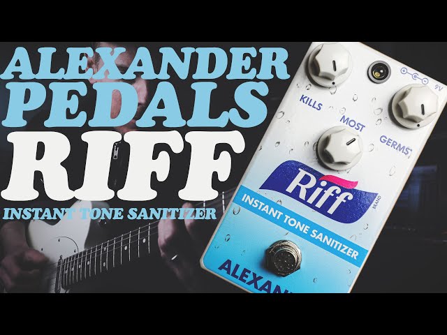 DEMOS IN THE DARK: ALEXANDER PEDALS: RIFF INSTANT TONE SANITIZER