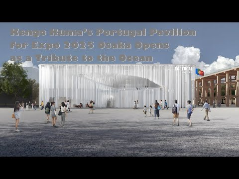 Kengo Kuma's Portugal Pavilion for Expo 2025 Osaka Opens as a