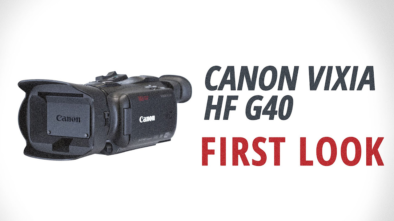 First Look: Canon | VIXIA HF G40 - YouTube