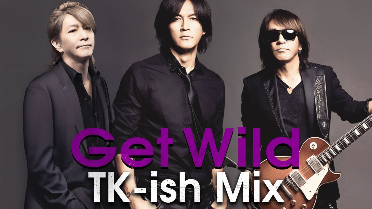 B'z｜Get Wild (TK-ish Mix） - YouTube