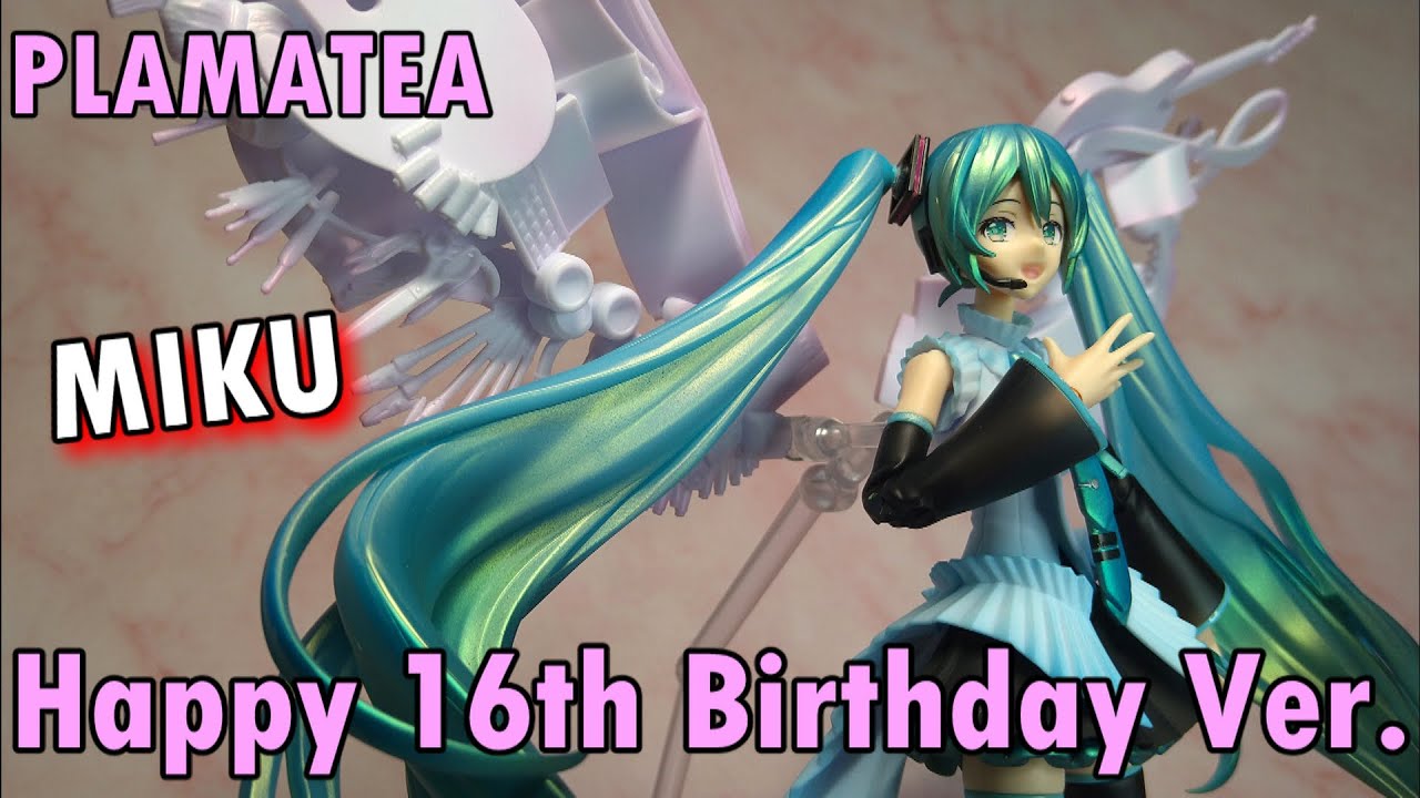 初音ミク Hatsune Miku Happy 16th Birthday Ver./ PLAMATEA - YouTube