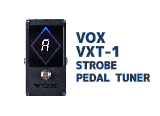 VOX初のペダル・チューナー「VXT-1」登場！【2020年1月31日更新】 | DJ